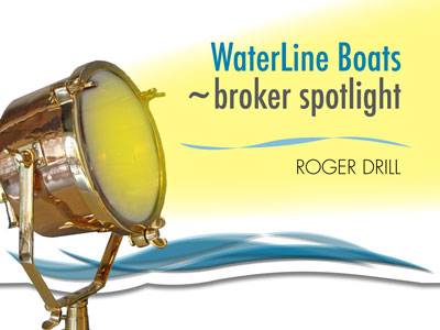 Waterline Boats ~broker spotlight | Roger Drill